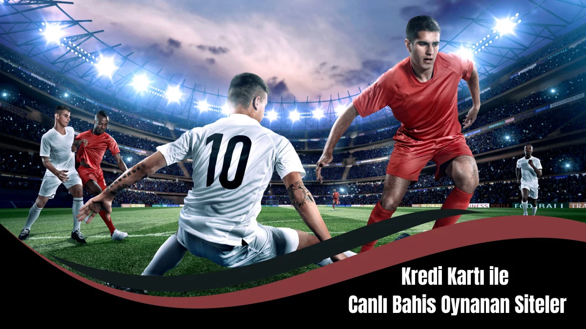 Kredi Kartı ile Canlı Bahis Oynanan Siteler